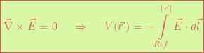 \boxed{\vec{\nabla}\times\vec{E}=0 \hspace{15pt}\Rightarrow \hspace{15pt}V(\vec{r}\,) = -\int\limits_{Ref}^{|\,\vec{r}\,|} \vec{E}\cdot d\vec{l}}