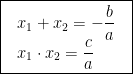 \boxed{~\begin{array}{l}x_1+x_2=-\dfrac{b}{a}\\ x_1\cdot x_2=\dfrac{c}{a}\end{array}~}