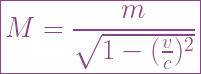 \boxed{ M = \frac{m}{\sqrt{1-(\frac{v}{c})^2}} } 