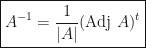 \boxed{A^{-1}=\dfrac 1{|A|}(\mbox{Adj }A)^t}
