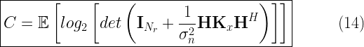 \boxed{C = \mathbb{E} \left[ log_2 \left[ det \left( \mathbf{I}_{N_{r}} + \frac{1}{ \sigma_n^2 } \mathbf{H} \mathbf{K}_x \mathbf{H}^H \right) \right] \right] } \quad\quad\quad (14) 