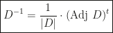 \boxed{D^{-1}=\dfrac1{|D|}\cdot(\text{Adj }D)^t}