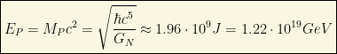 \boxed{E_P=M_Pc^2=\sqrt{\dfrac{\hbar c^5}{G_N}}\approx 1.96\cdot 10^9J=1.22\cdot 10^{19}GeV}