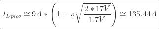 \boxed{I_{Dpico}\cong 9A * \left( 1 + \pi \sqrt{\frac{2*17V}{1.7V}} \right) \cong 135.44A }