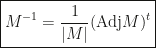 \boxed{M^{-1}=\dfrac 1{|M|}(\mbox{Adj}M)^t}