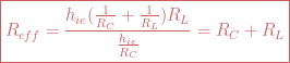 \boxed{R_{eff}=\frac{h_{ie}( \frac{1}{R_C} + \frac{1}{R_L})R_L}{ \frac{h_{ie}}{R_C}}=R_C + R_L} 