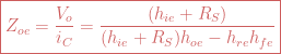 \boxed{Z_{oe}=\frac{V_o}{i_C} = \frac{(h_{ie}+R_S)}{(h_{ie}+R_S)h_{oe}-h_{re}h_{fe}}}