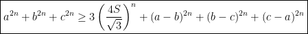 \boxed{a^{2n}+b^{2n}+c^{2n}\geq 3\left ( \dfrac{4S}{\sqrt{3}} \right )^{n}+(a-b)^{2n}+(b-c)^{2n}+(c-a)^{2n}}