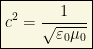 \boxed{c^2=\dfrac{1}{\sqrt{\varepsilon_0\mu_0}}}