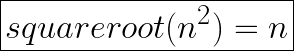 \boxed{square root (n^2) = n}
