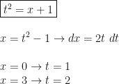 \boxed{t^2=x+1}\\\\x=t^2-1\rightarrow dx=2t~dt\\\\x=0\rightarrow t=1\\x=3\rightarrow t=2