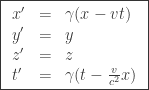 \boxed {\begin{array}{lcl} x^{\prime} & = & \gamma (x - vt) \\ y^{\prime} & = & y \\ z^{\prime} & = & z \\ t^{\prime} & = & \gamma ( t - \frac{ v }{ c^{2} }x  ) \end{array} }