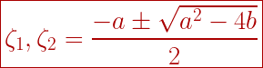 \boxed {{\zeta_1} , {\zeta_2}= \frac{-a \pm \sqrt {a^2 - 4b}}{2}}