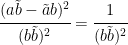 \cfrac{(a\tilde{b}-\tilde{a}b)^2}{(b\tilde{b})^2}=\cfrac{1}{(b\tilde{b})^2}