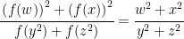 \cfrac{\left ( f(w) \right )^2 + \left ( f(x) \right )^2}{f(y^2)+f(z^2)}=\cfrac{w^2+x^2}{y^2+z^2}