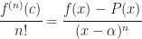 \cfrac{f^{(n)}(c)}{n!}=\cfrac{f(x)-P(x)}{(x-\alpha)^n}