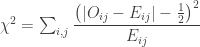 \chi^2 = \sum_{i,j}\dfrac{\left(|O_{ij}-E_{ij}|-\frac{1}{2}\right)^2}{E_{ij}}
