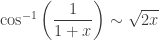 \cos^{-1}\left(\dfrac{1}{1+x}\right) \sim \sqrt{2x}