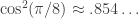 \cos^2(\pi/8) \approx .854\ldots