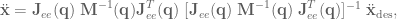 \ddot{\textbf{x}} = \textbf{J}_{ee}(\textbf{q})\; \textbf{M}^{-1}(\textbf{q}) \textbf{J}_{ee}^T(\textbf{q})\; [\textbf{J}_{ee}(\textbf{q}) \; \textbf{M}^{-1}(\textbf{q}) \; \textbf{J}_{ee}^T(\textbf{q})]^{-1} \; \ddot{\textbf{x}}_\textrm{des},