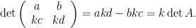 \det \left(\begin{array}{cc}a&b\\kc&kd\end{array}\right)=akd-bkc=k\det A.