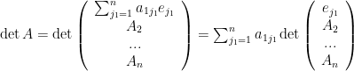 \det A=\det \left(\begin{array}{c}\sum_{j_1=1}^na_{1j_1}e_{j_1} \\A_2 \\... \\  A_n\end{array}\right)=\sum_{j_1=1}^na_{1j_1}\det\left(\begin{array}{c}e_{j_1} \\A_2 \\... \\  A_{n}\end{array}\right)
