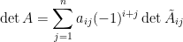 \det A=\displaystyle\sum_{j=1}^na_{ij}(-1)^{i+j}\det\tilde{A}_{ij}