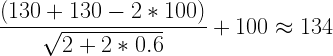 \dfrac{(130+130-2*100)}{\sqrt{2+2*0.6}}+100\approx 134