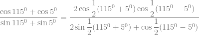 \dfrac{\cos 115^0 + \cos 5^0}{\sin 115^0 + \sin 5^0} = \dfrac{2 \cos \dfrac{1}{2} (115^0+5^0) \cos \dfrac{1}{2} (115^0-5^0)}{2 \sin \dfrac{1}{2} (115^0+5^0) + \cos \dfrac{1}{2}(115^0-5^0)}