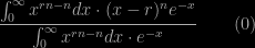 \dfrac{\int_0^\infty x^{rn-n} dx \cdot (x-r)^n e^{-x}}{\int_0^\infty x^{rn-n} dx \cdot e^{-x}} \qquad (0)