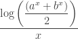 \dfrac{\log\left(\dfrac{ (a^x + b^x)}{2}\right)}{x}