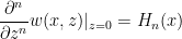 \dfrac{\partial^{n}}{\partial z^{n}}w(x,z)\vert_{z=0}=H_{n}(x) 