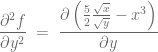 \dfrac{\partial^2 f}{\partial y^2} \; = \; \dfrac{\partial \left( \frac{5}{2}\frac{\sqrt{x}}{\sqrt{y}} - x^3 \right) }{\partial y}