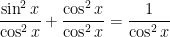 \dfrac{\sin^{2}x}{\cos^2x}+\dfrac{\cos^{2}x}{\cos^2x}=\dfrac{1}{\cos^2x}