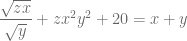 \dfrac{\sqrt{zx}}{\sqrt{y}} + zx^2y^2+20=x+y