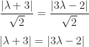 \dfrac{|\lambda+3|}{\sqrt 2}=\dfrac{|3\lambda-2|}{\sqrt 2}\\\\|\lambda+3|=|3\lambda-2|