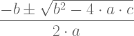 \dfrac{-b \pm \sqrt{b^2-4 \cdot a \cdot c}}{2 \cdot a} 