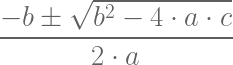 \dfrac{-b \pm \sqrt{b^2-4 \cdot a \cdot c}}{2 \cdot a} 