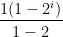 \dfrac{1(1-2^{i})}{1-2}