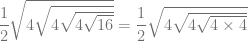 \dfrac{1}{2} \sqrt{4 \sqrt{4 \sqrt{4 \sqrt{16}}}} = \dfrac{1}{2} \sqrt{4 \sqrt{4 \sqrt{4 \times 4}}}