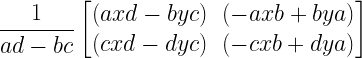 \dfrac{1}{ad-bc}\begin{bmatrix}(axd-byc)&(-axb+bya)\\(cxd-dyc)&(-cxb+dya)\end{bmatrix}