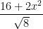 \dfrac{16 + 2x^2}{\sqrt{8}}