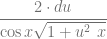 \dfrac{2 \cdot du}{\cos x \sqrt{1+u^2~x}}