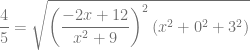 \dfrac{4}{5} = \sqrt{\left(\dfrac{-2x+12}{x^2+9} \right)^2(x^2+0^2+3^2)}