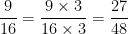 \dfrac{9}{16}=\dfrac{9 \times 3}{16 \times 3}= \dfrac{27}{48} 