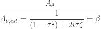 \dfrac{A_\theta}{A_{\theta,est}=\dfrac{1}{(1-\tau^2)+2i\tau\zeta}=\beta}