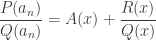 \dfrac{P(a_n)}{Q(a_n)}=A(x)+\dfrac{R(x)}{Q(x)}