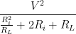 \dfrac{V^2}{\frac{R_i^2}{R_L}+2R_i +R_L}