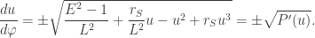 \dfrac{du}{d\varphi}=\pm\sqrt{\dfrac{E^2-1}{L^2}+\dfrac{r_S}{L^2}u-u^2+r_S u^3}=\pm\sqrt{P'(u)}.