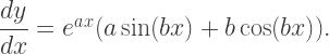 \dfrac{dy}{dx}=e^{ax}(a\sin(bx)+b\cos(bx)).